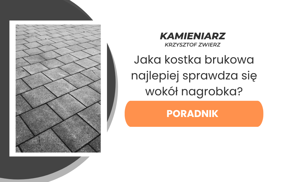 Jaka kostka brukowa najlepiej sprawdza się wokół nagrobka? Poradnik dla osób dbających o estetykę i trwałość pomnika